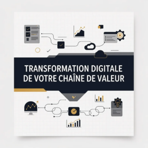 Transformation Digitale de Votre Chaîne de Valeur